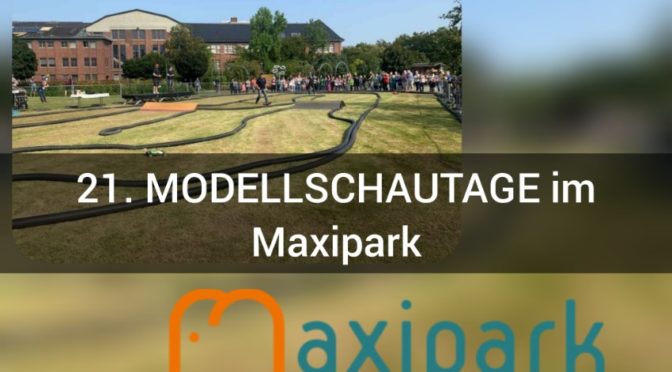 21. MODELLSCHAUTAGE im Maxipark in Hamm