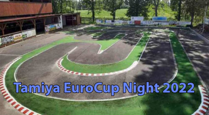 Tamiya EuroCup Night 2022 beim MCR Bad Gögging
