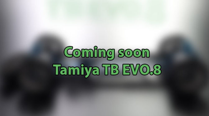 Coming Soon von Tamiya – TB EVO.8 !!