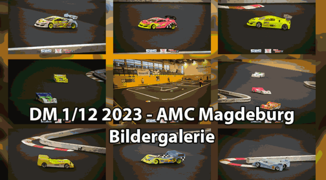 Bilder der DM 1/12 2023 beim AMC Magdeburg